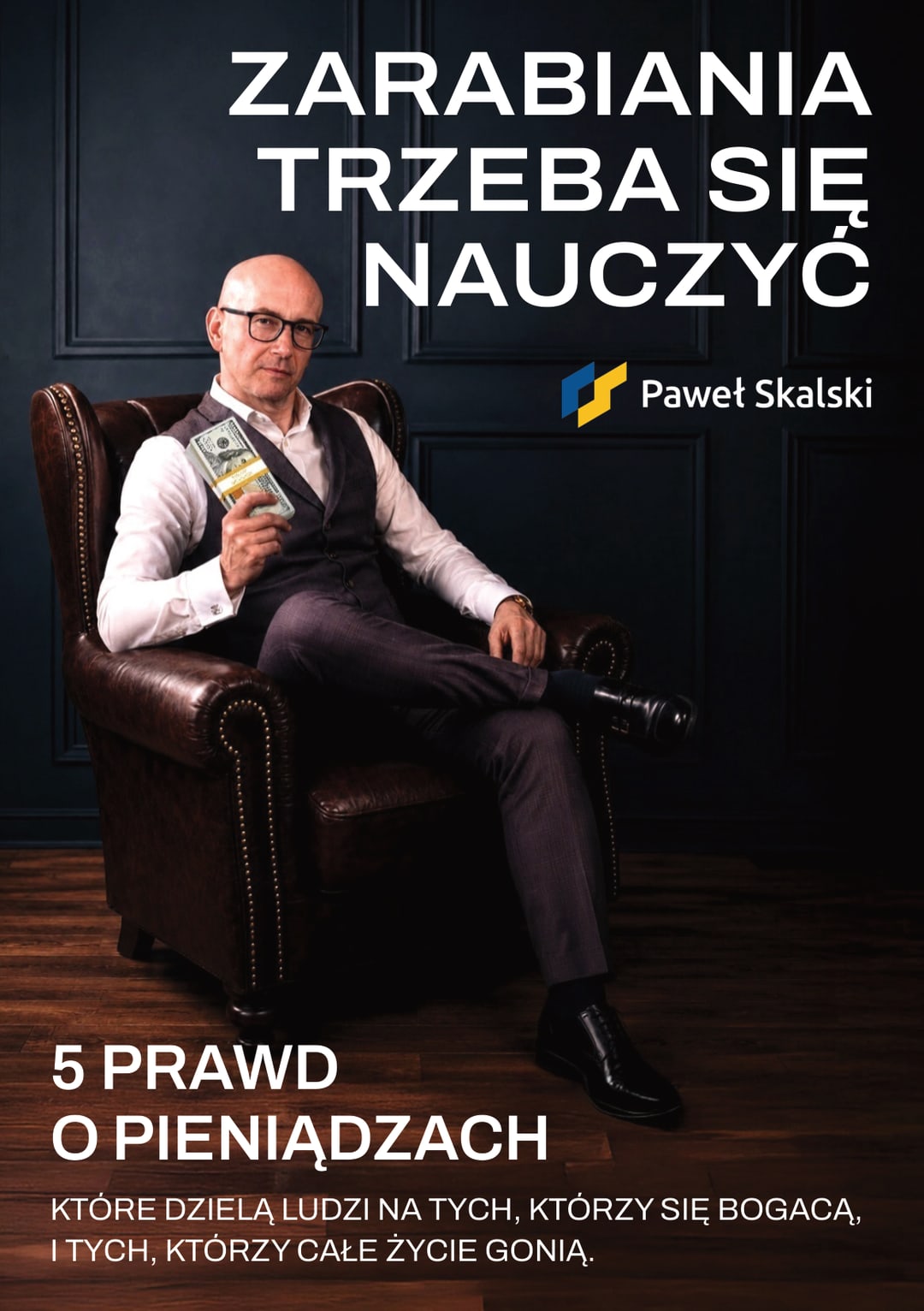 Zarabiania trzeba się nauczyć — 5 prawd o pieniądzach. dr Paweł Skalski